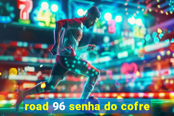 road 96 senha do cofre